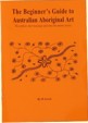 The Beginner's Guide to Australian Aboriginal Art